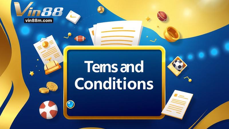 Các quy định cụ thể trong điều khoản điều kiện tại Vin88
